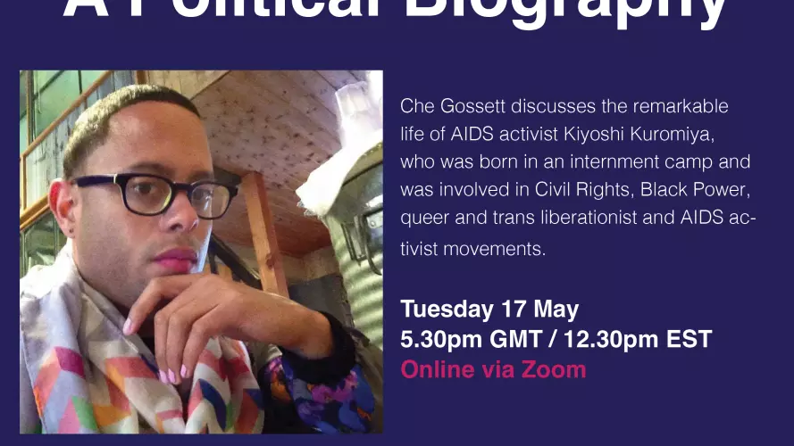 A poster with a white title on a purple background which reads "Kiyoshi Kuromiya: A Political Biography". A caption reads: 'Che Gossett discusses the remarkable life of AIDS activist Kiyoshi Kuromiya, who was born in an internment camp'. 