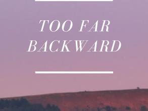 too far backward